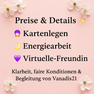 Preise & Details – Kartenlegen, Energiearbeit und Virtuelle-Freundin bei Vanadis21, klare Konditionen und spirituelle Begleitung.